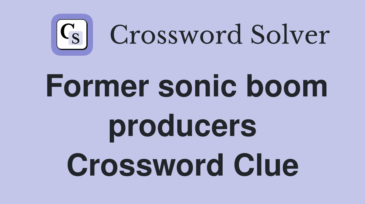 Former sonic boom producers Crossword Clue