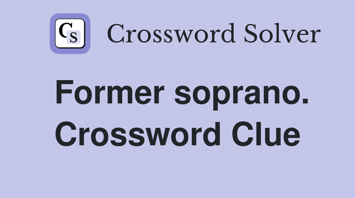Former soprano. Crossword Clue
