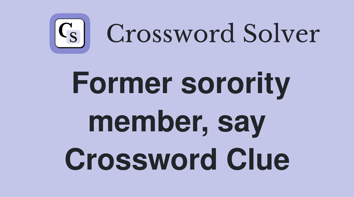 Former sorority member, say Crossword Clue