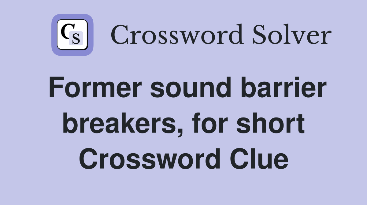 Former sound barrier breakers, for short Crossword Clue