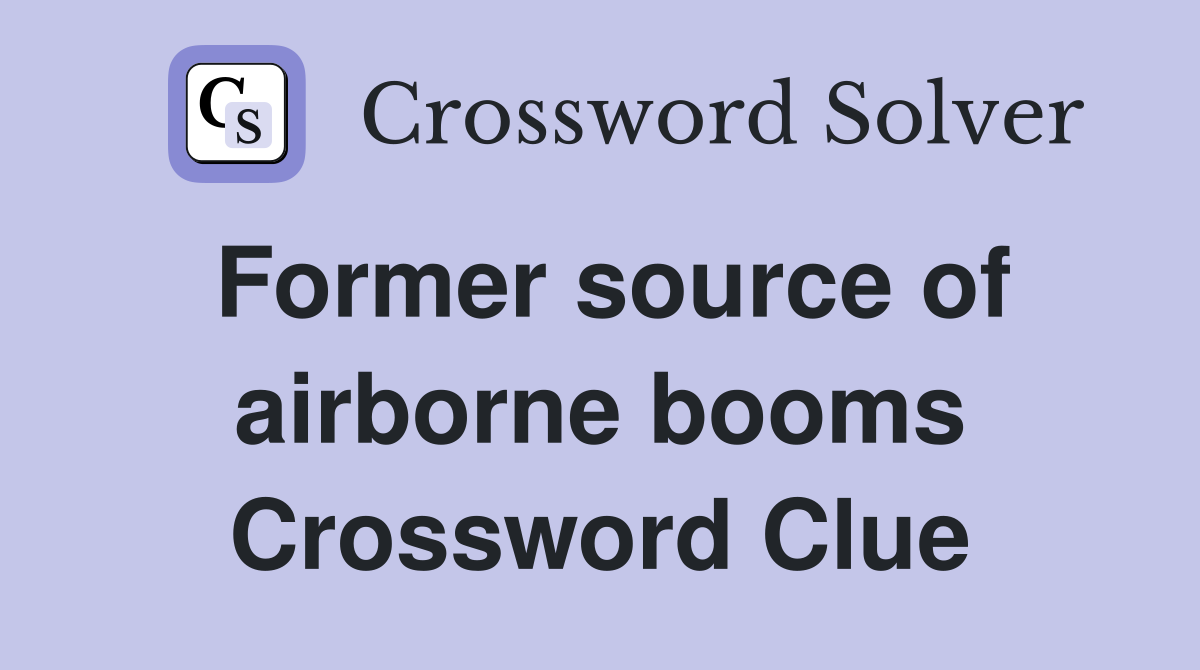 Former source of airborne booms Crossword Clue