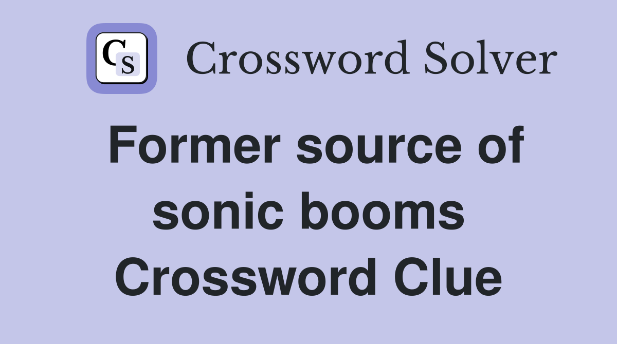 Former source of sonic booms Crossword Clue