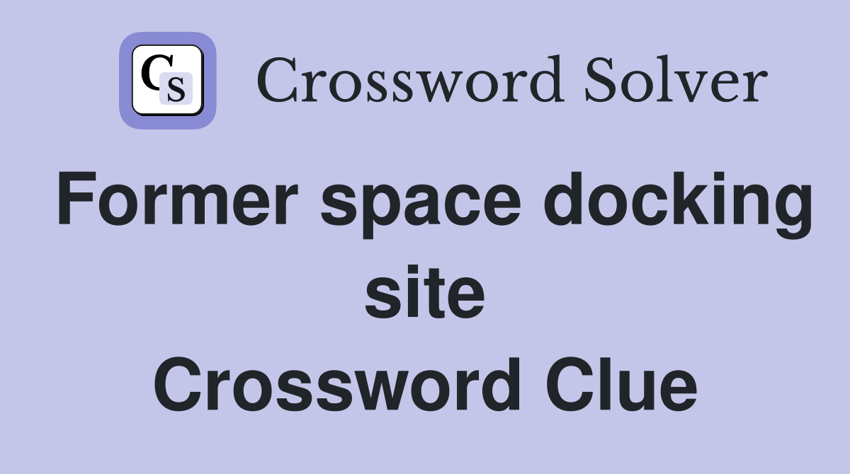 Former space docking site Crossword Clue