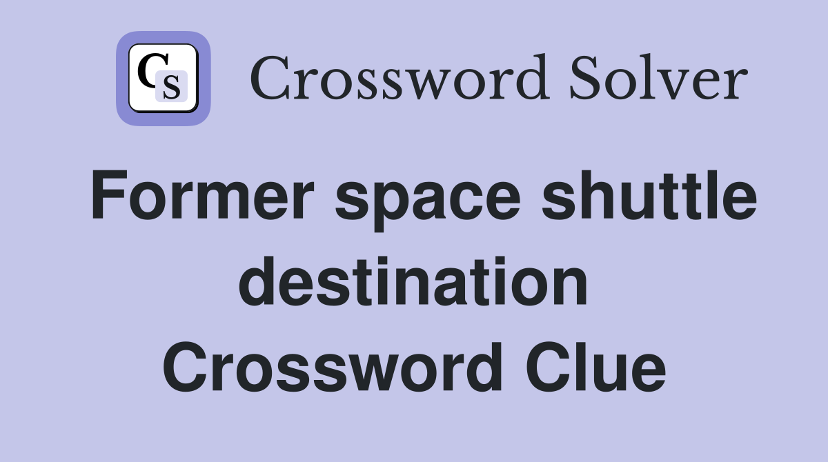 Former space shuttle destination Crossword Clue