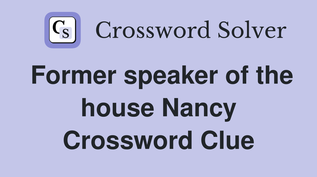 Former speaker of the house Nancy Crossword Clue