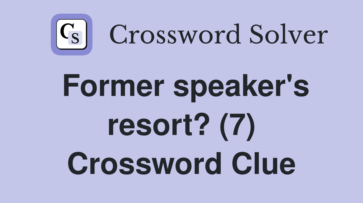 Former speaker's resort? (7) Crossword Clue