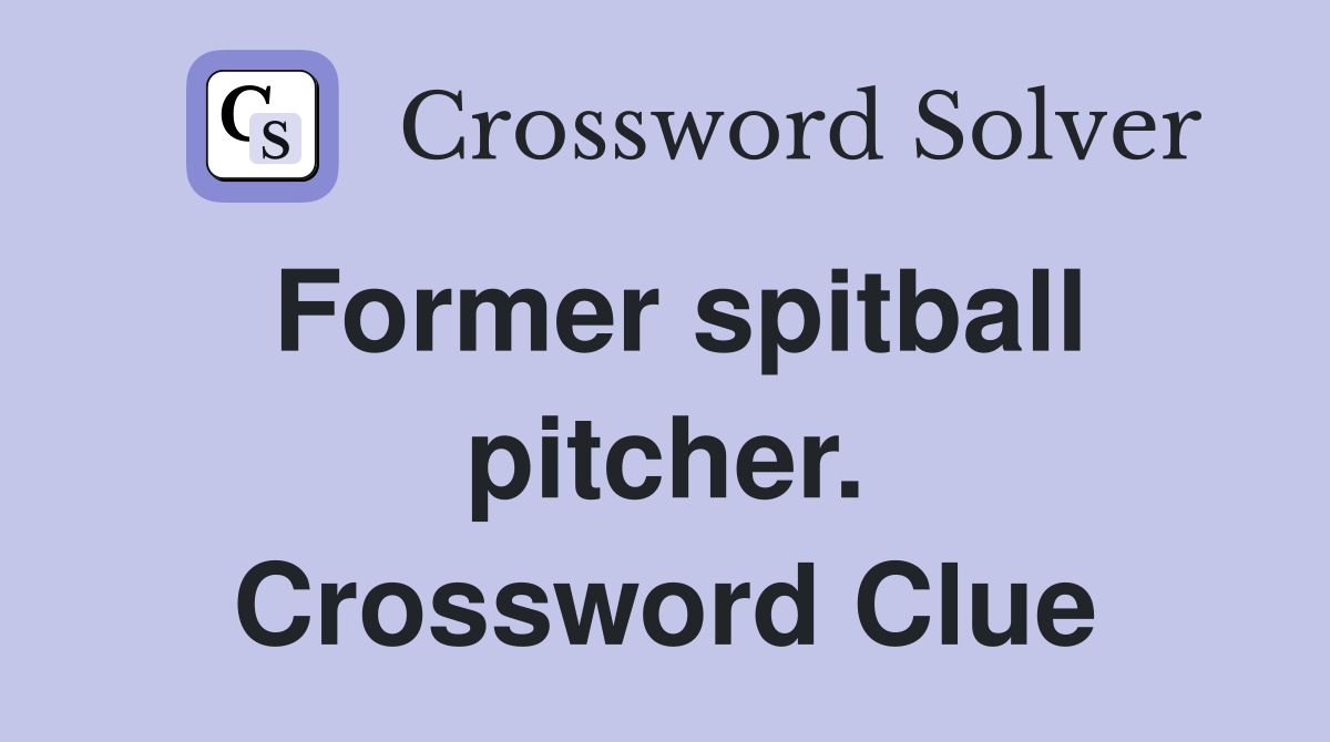Former spitball pitcher. Crossword Clue