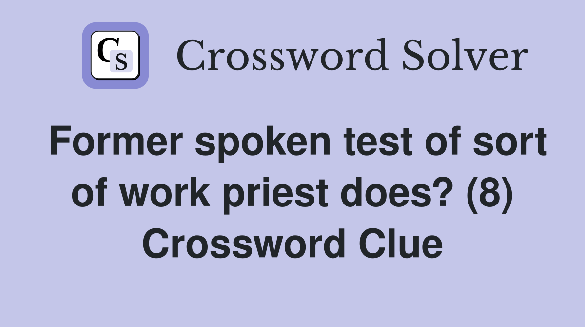 Former spoken test of sort of work priest does? (8) Crossword Clue