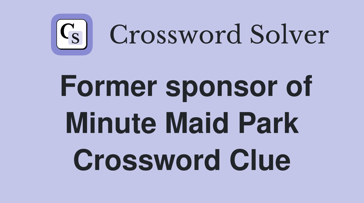 Former sponsor of Minute Maid Park Crossword Clue