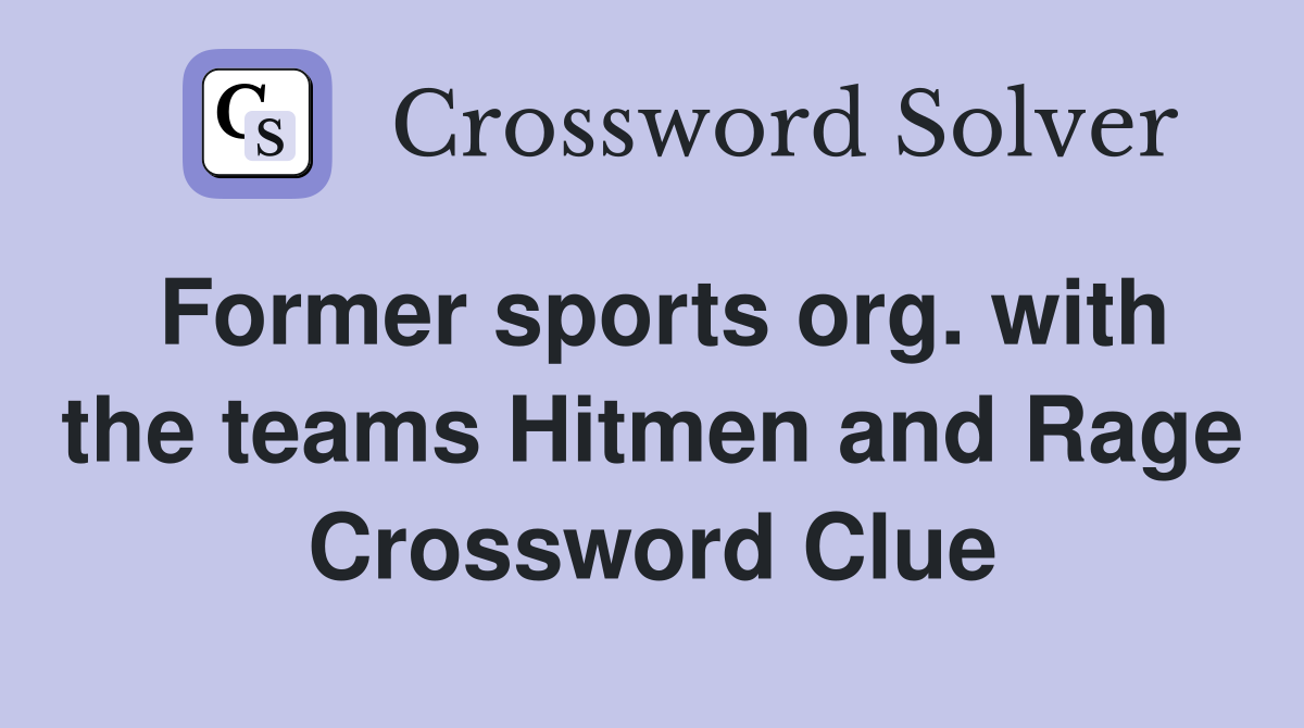 Former sports org. with the teams Hitmen and Rage Crossword Clue