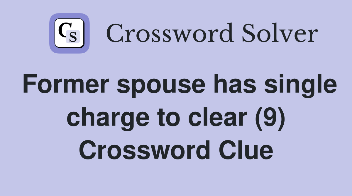 Former spouse has single charge to clear (9) Crossword Clue