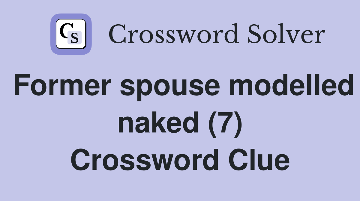 Former spouse modelled naked (7) Crossword Clue
