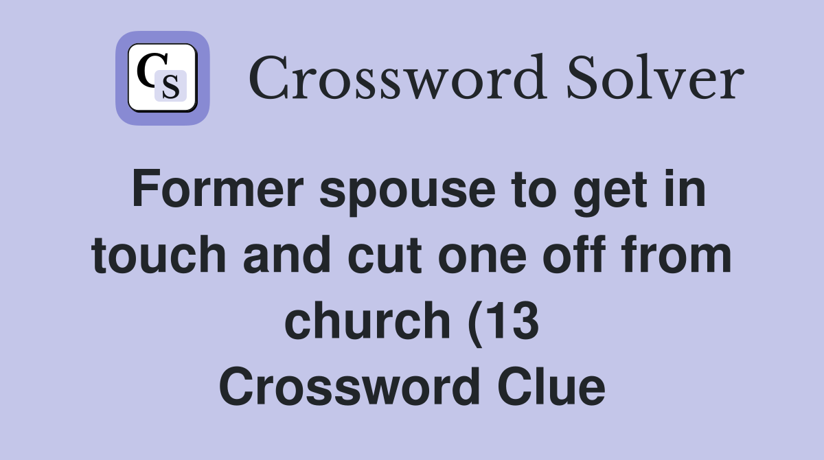 Former spouse to get in touch and cut one off from church (13 Former spouse to get in touch and cut one off from church (13
