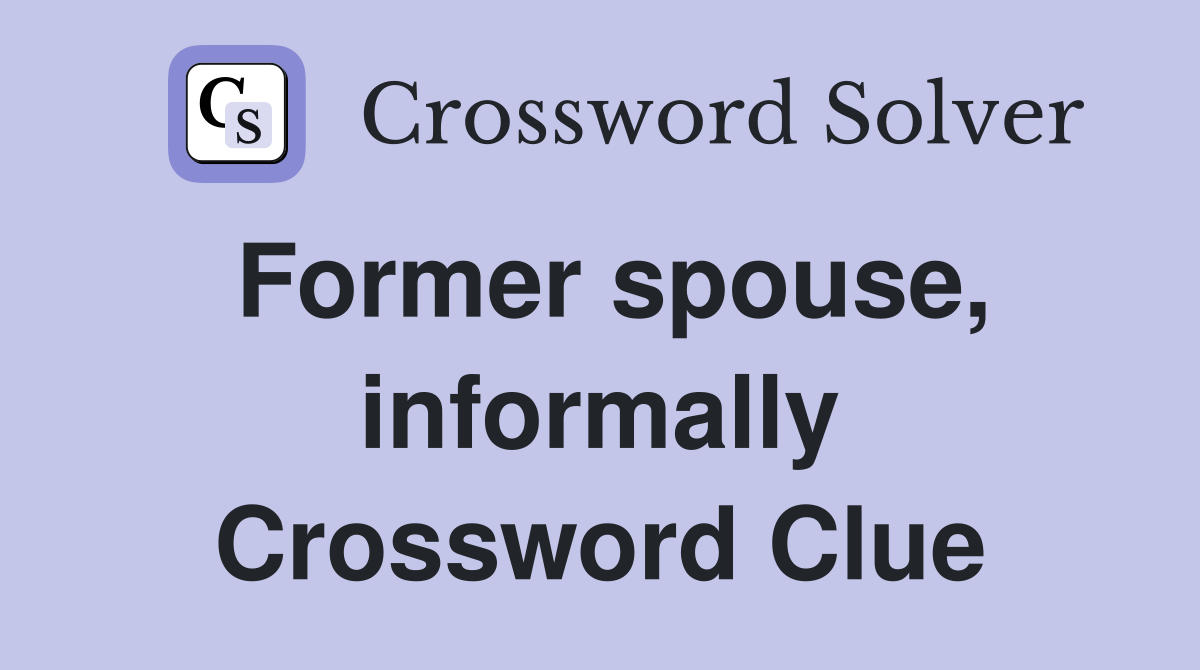 Former spouse, informally Crossword Clue