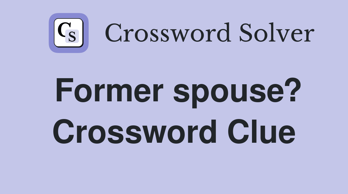 Former spouse? Crossword Clue
