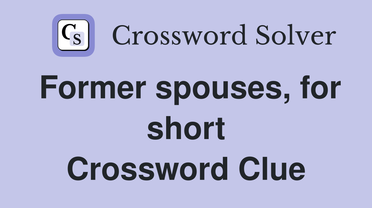 Former spouses, for short Crossword Clue