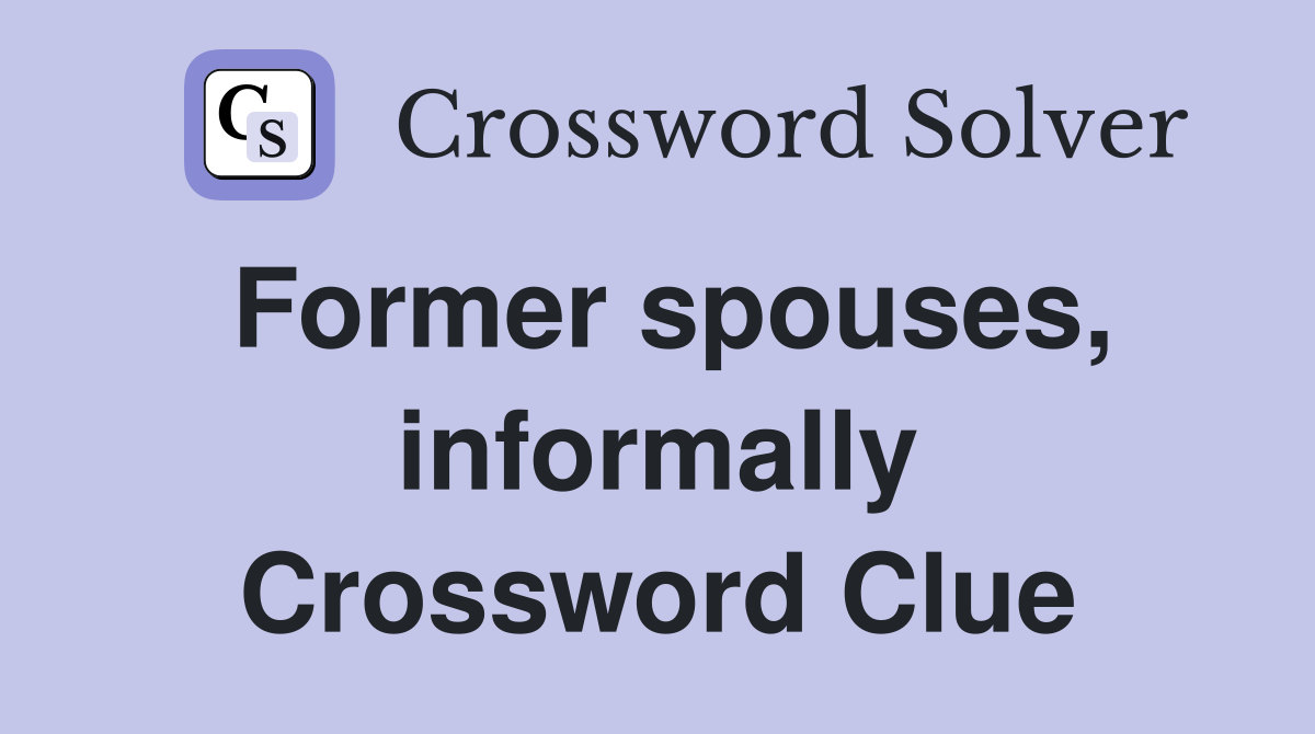 Former spouses, informally Crossword Clue
