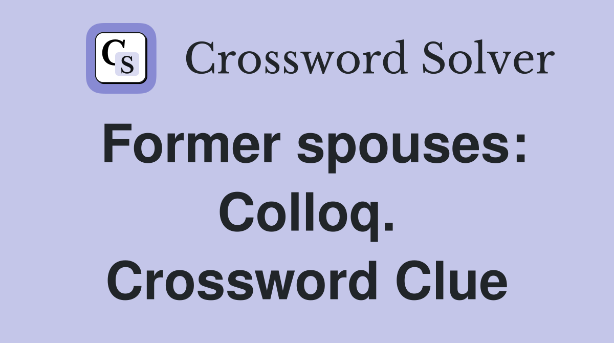 Former spouses: Colloq. Crossword Clue