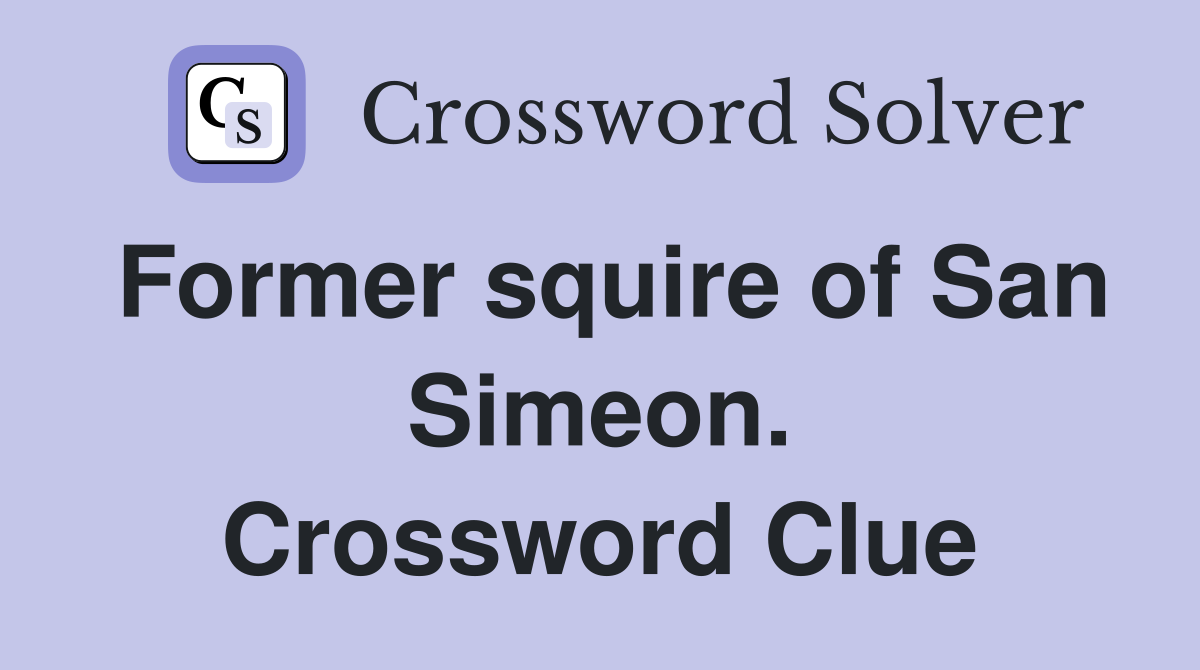 Former squire of San Simeon. Crossword Clue