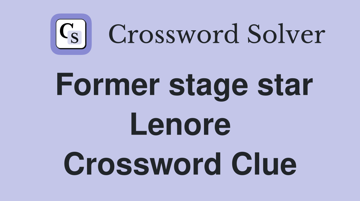 Former stage star Lenore Crossword Clue