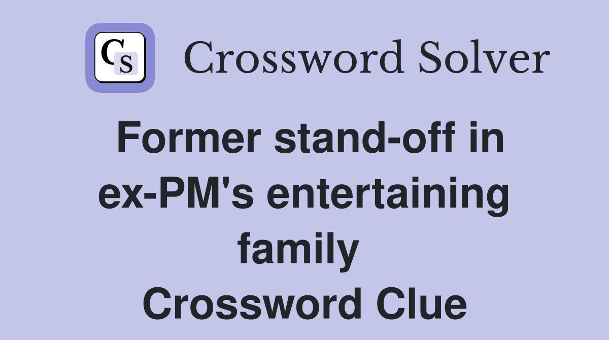 Former stand-off in ex-PM's entertaining family  Crossword Clue