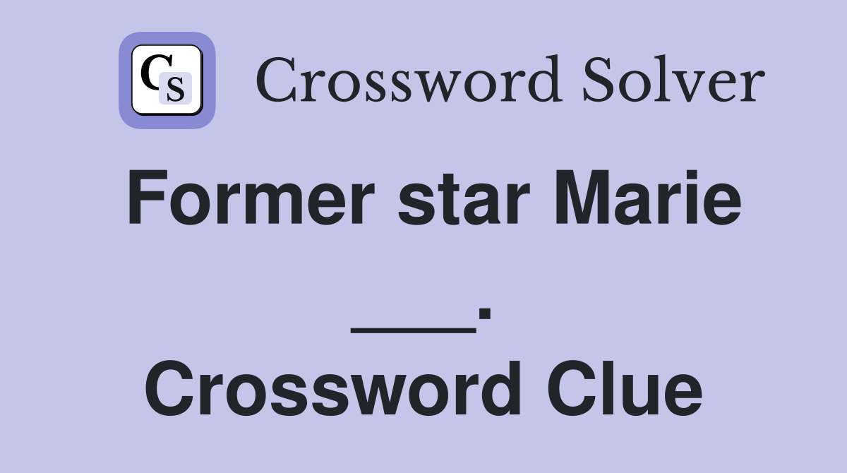 Former star Marie ___. Crossword Clue