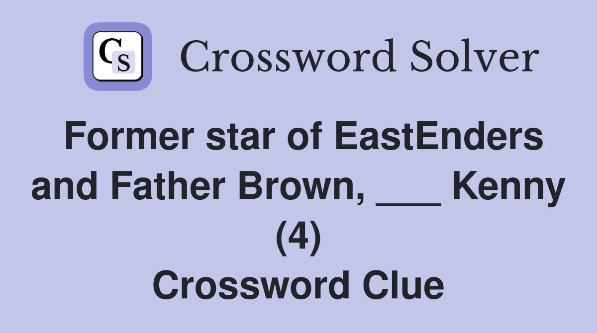 Former star of EastEnders and Father Brown, ___ Kenny (4) Crossword Clue