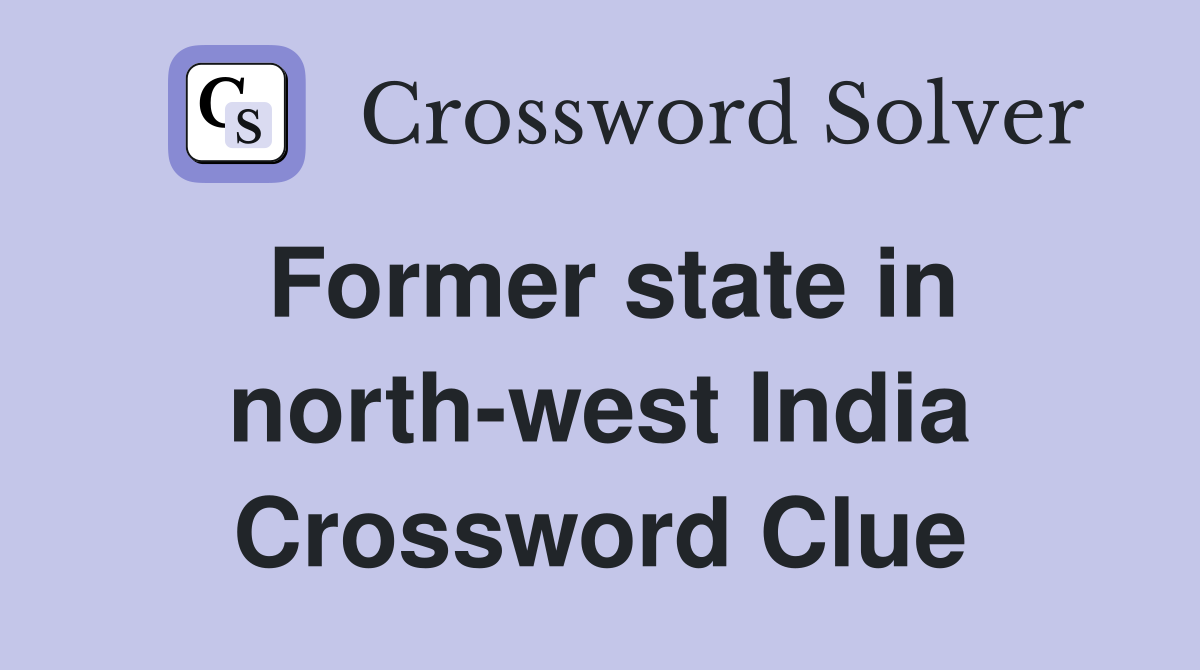 Former state in north-west India Crossword Clue
