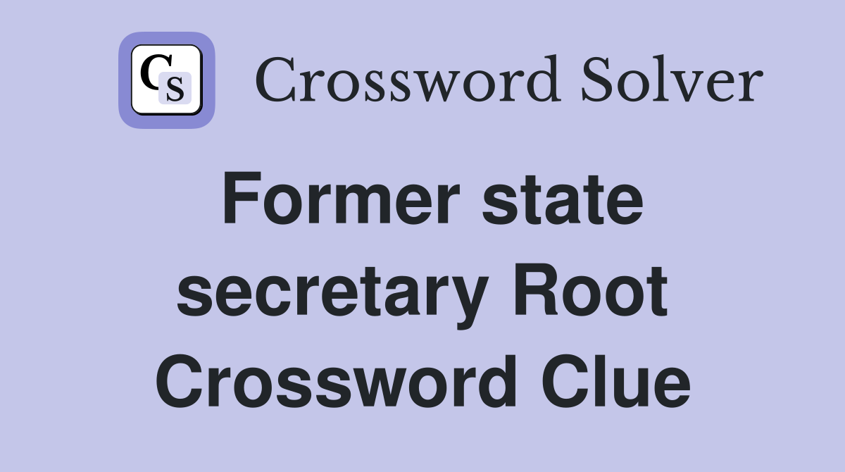 Former state secretary Root Crossword Clue