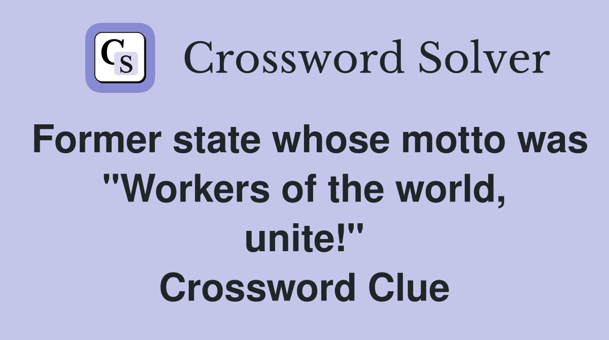 Former state whose motto was "Workers of the world, unite!" Crossword Clue