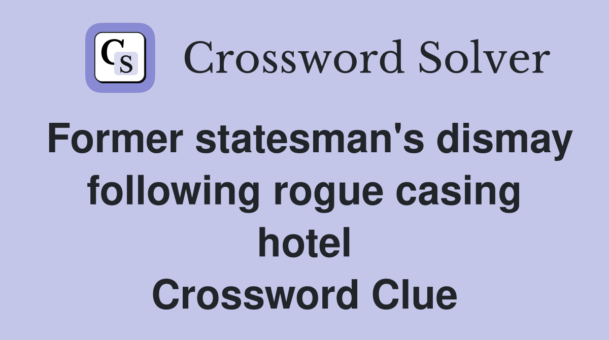 Former statesman's dismay following rogue casing hotel Crossword Clue