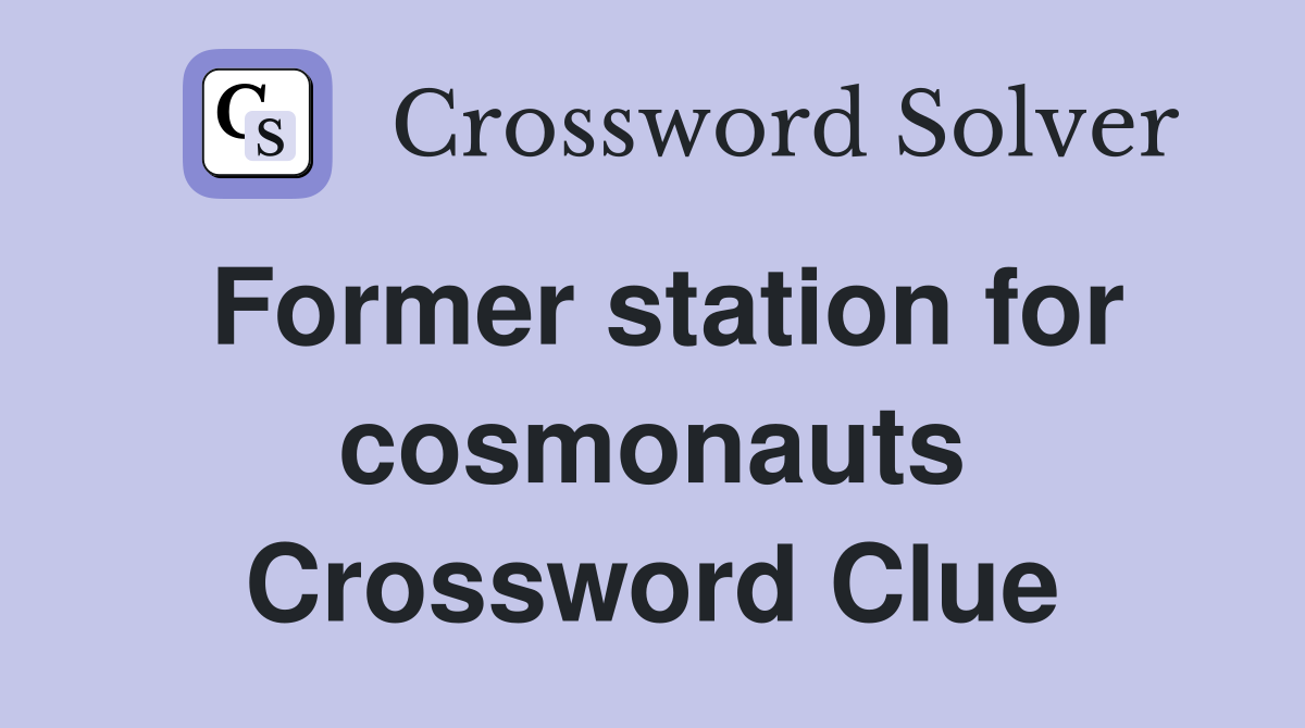 Former station for cosmonauts Crossword Clue