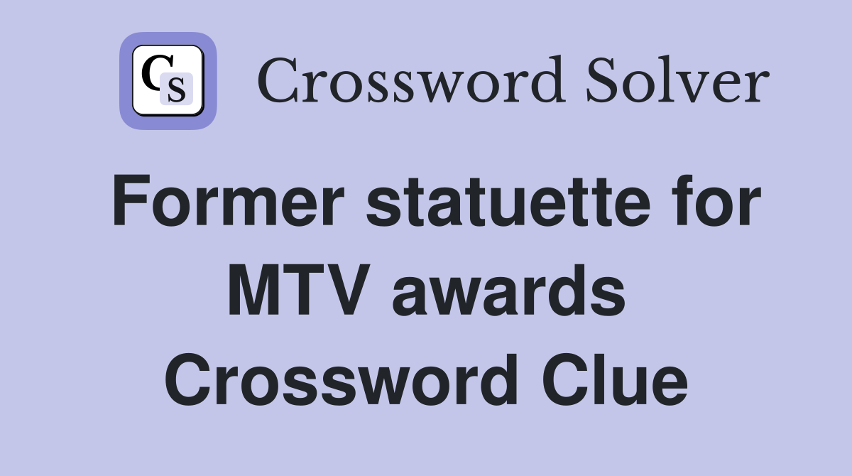 Former statuette for MTV awards Crossword Clue