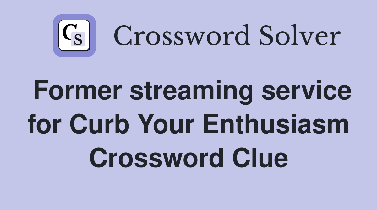 Former streaming service for Curb Your Enthusiasm Crossword Clue