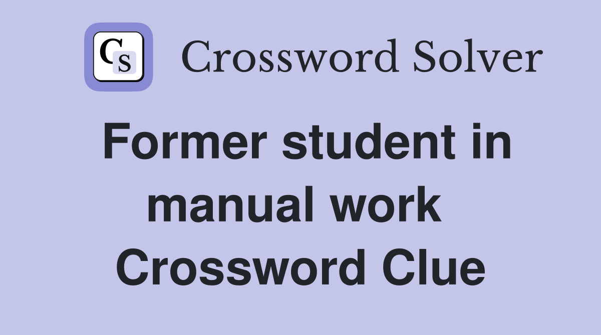 Former student in manual work  Crossword Clue