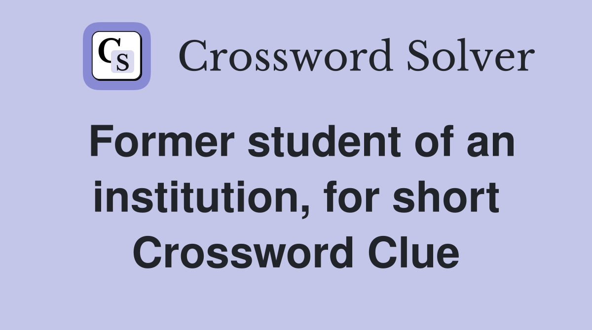 Former student of an institution, for short Crossword Clue