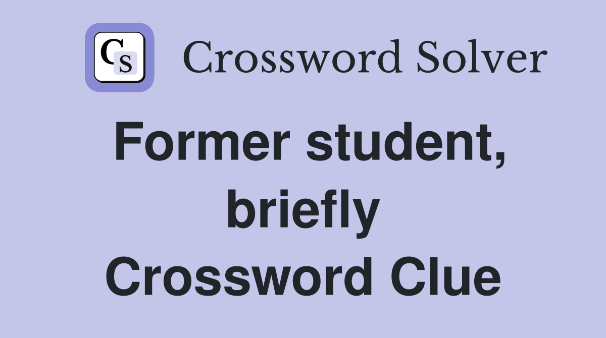 Former student, briefly Crossword Clue