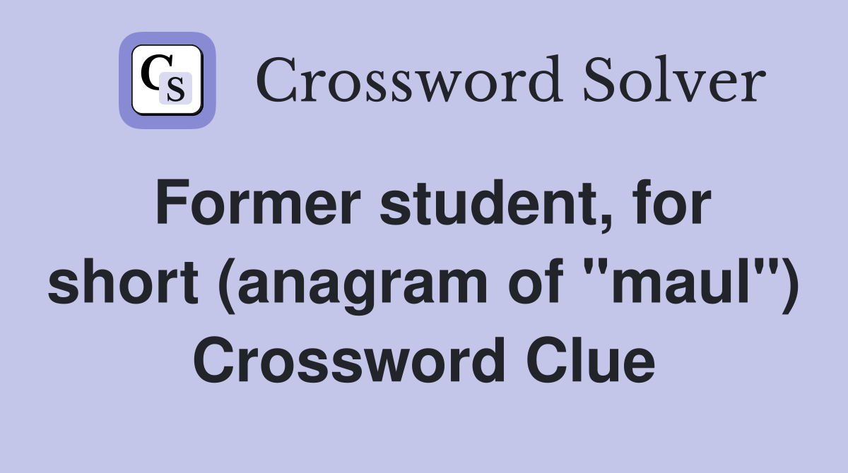 Former student, for short (anagram of "maul") Crossword Clue