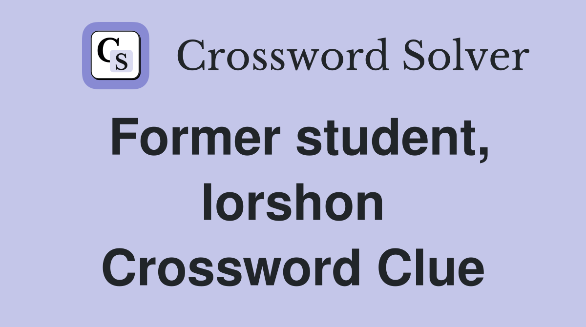 Former student, lorshon Crossword Clue