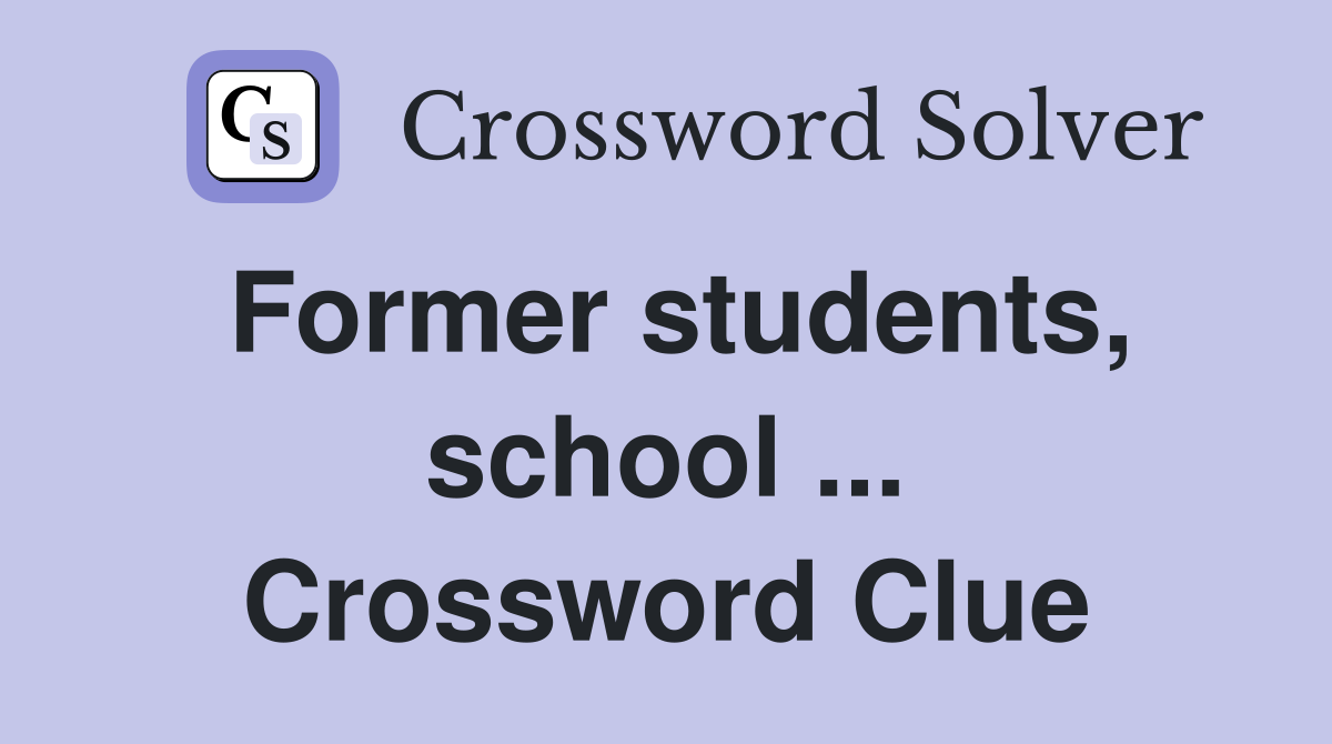 Former students, school ... Crossword Clue