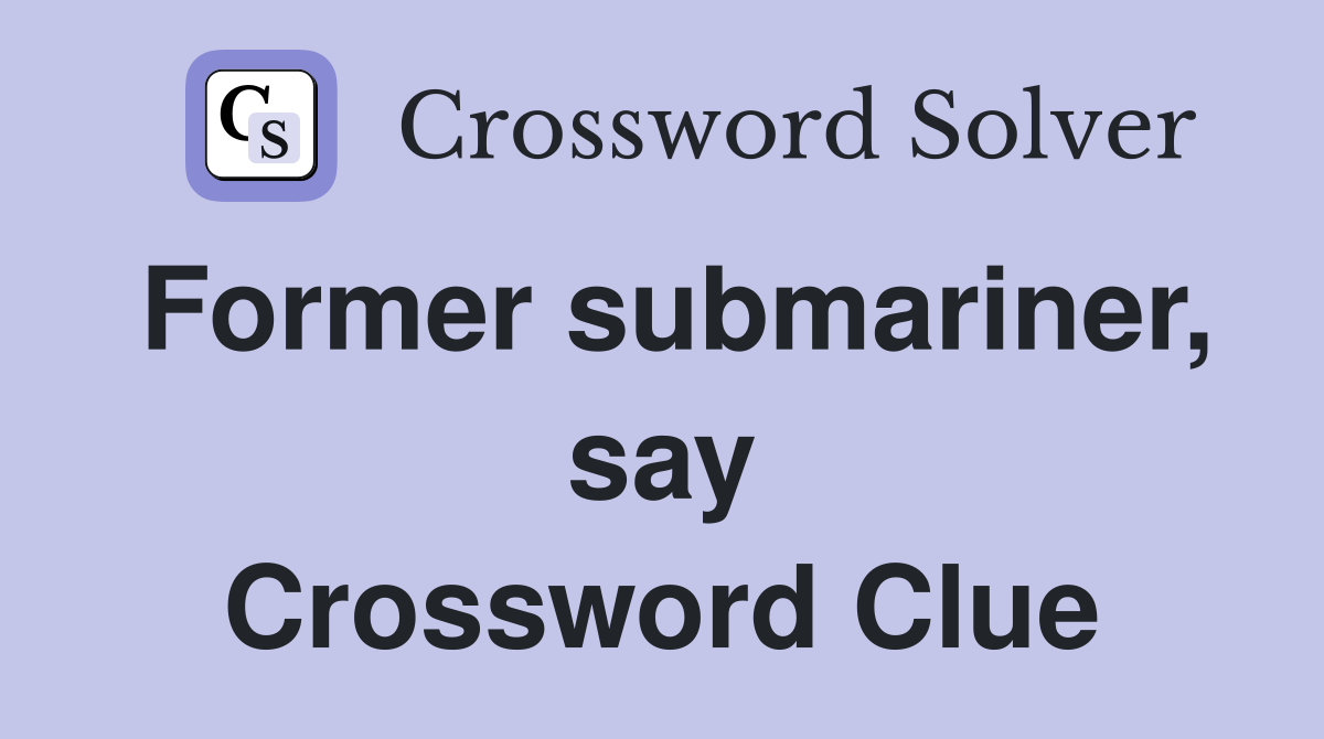 Former submariner, say Crossword Clue
