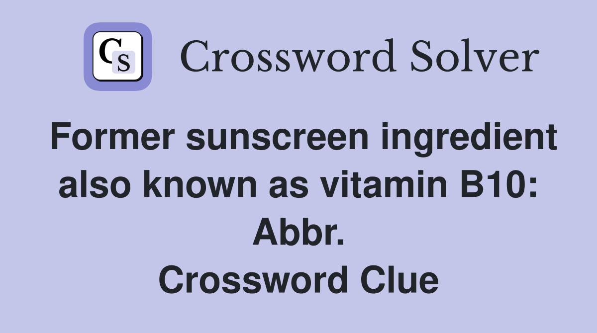 Former sunscreen ingredient also known as vitamin B10: Abbr. Crossword Clue