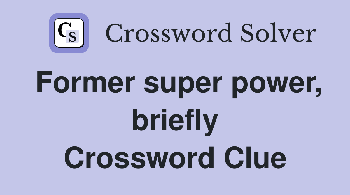 Former super power, briefly Crossword Clue