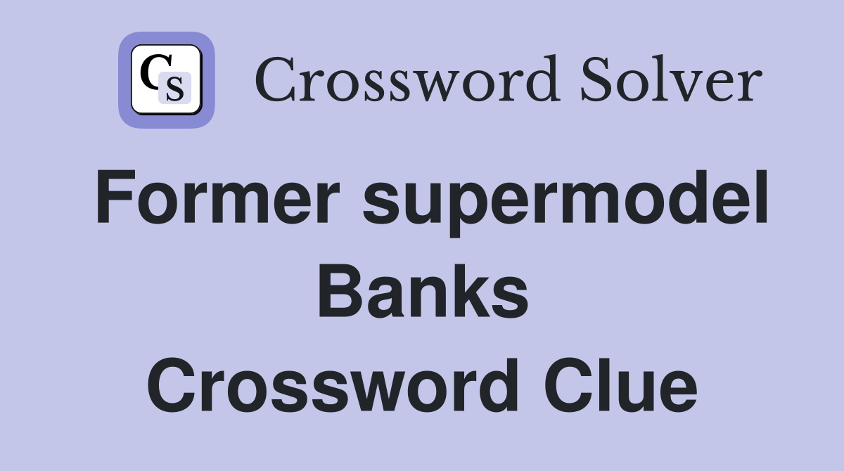 Former supermodel Banks Crossword Clue