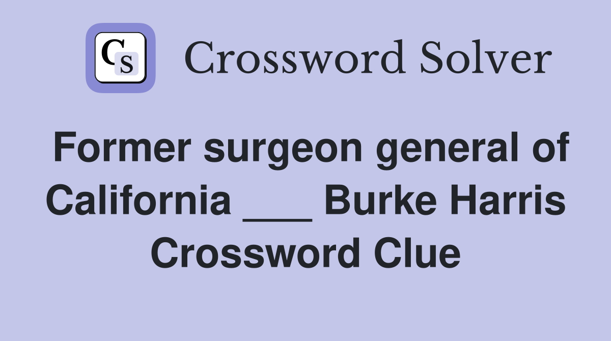Former surgeon general of California ___ Burke Harris Crossword Clue
