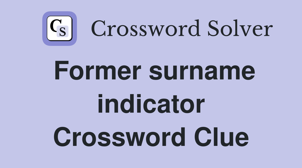 Former surname indicator Crossword Clue