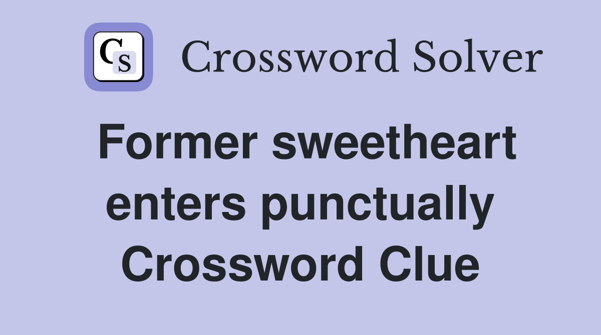 Former sweetheart enters punctually Crossword Clue