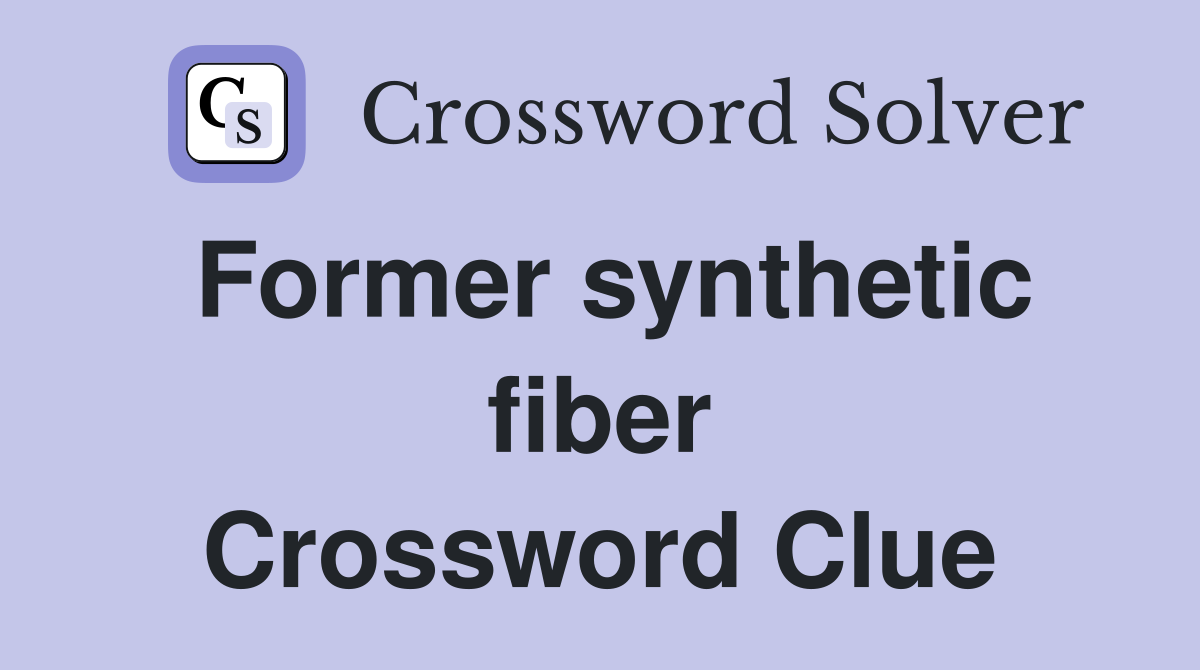 Former synthetic fiber Crossword Clue