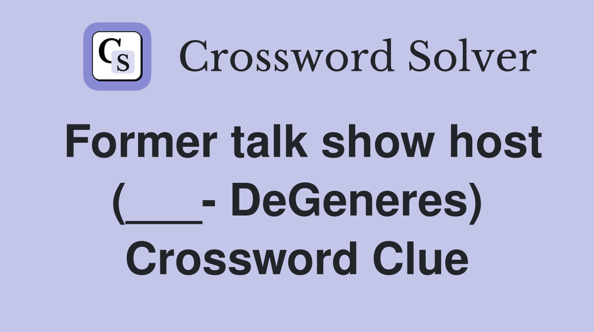 Former talk show host (___- DeGeneres) Crossword Clue