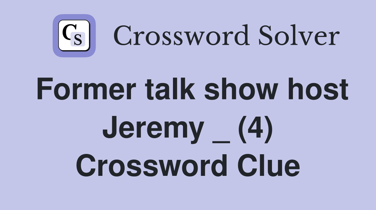 Former talk show host Jeremy _ (4) Crossword Clue